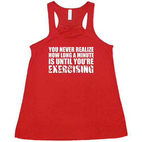 You Never Realize How Long A Minute Is Until You're Exercising Shirt