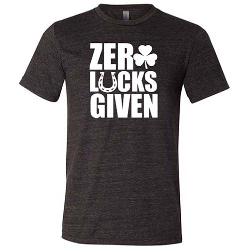 black unisex shirt with the saying "zero lucks given" on it in white