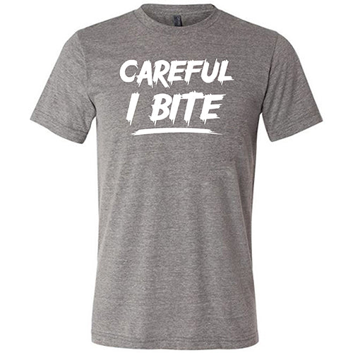 Careful I Bite Shirt Unisex