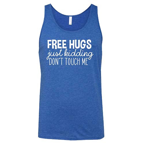 Free Hugs Just Kidding Don't Touch Me Shirt Unisex
