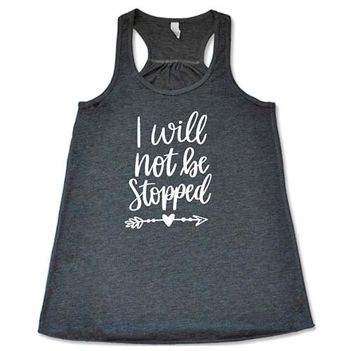 I Will Not Be Stopped Shirt