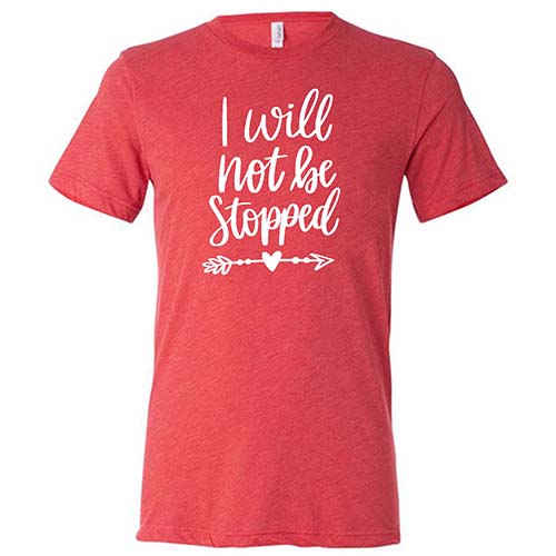 I Will Not Be Stopped Shirt Unisex