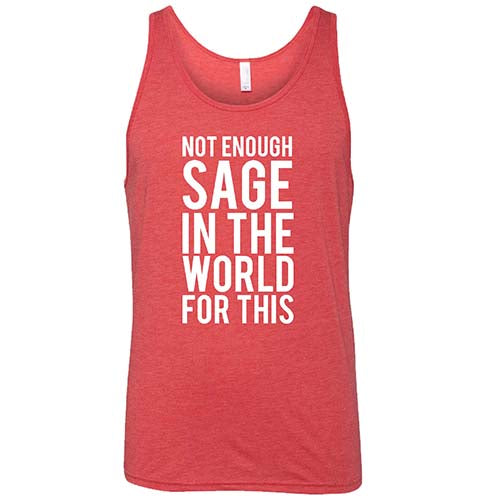 Not Enough Sage In The World For This Shirt Unisex