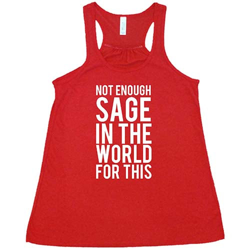 Not Enough Sage In The World For This Shirt