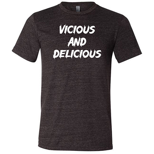 Vicious And Delicious Shirt Unisex