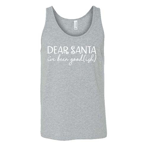 Dear Santa, I've Been Good-ish Shirt Unisex
