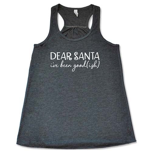 Dear Santa, I've Been Good-ish Shirt