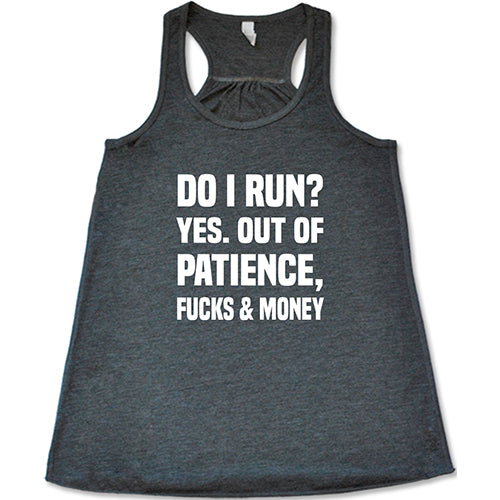 Do I Run? Yes. Out Of Patience, Fucks And Money Shirt