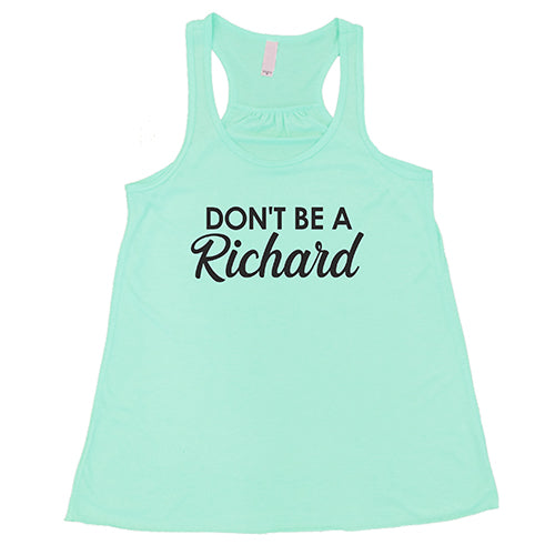 Don't Be A Richard Shirt
