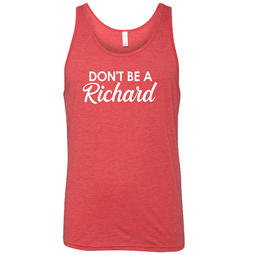 Don't Be A Richard Shirt Unisex