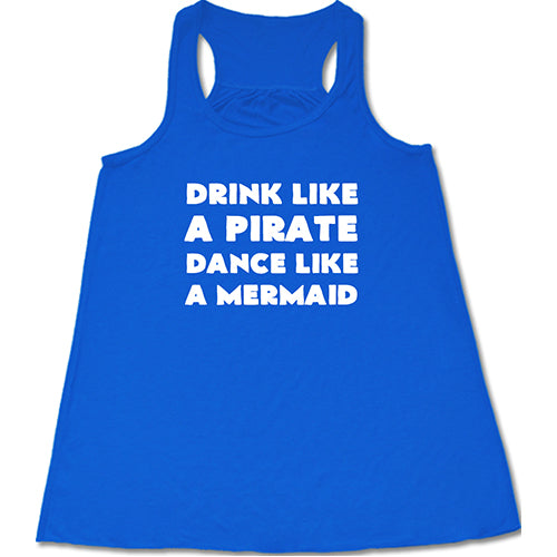Drink Like A Pirate Dance Like A Mermaid Shirt