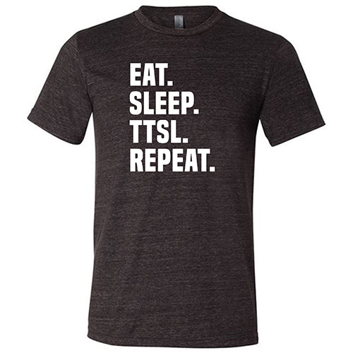 Eat. Sleep. TTSL. Repeat. Shirt Unisex – Constantly Varied Gear