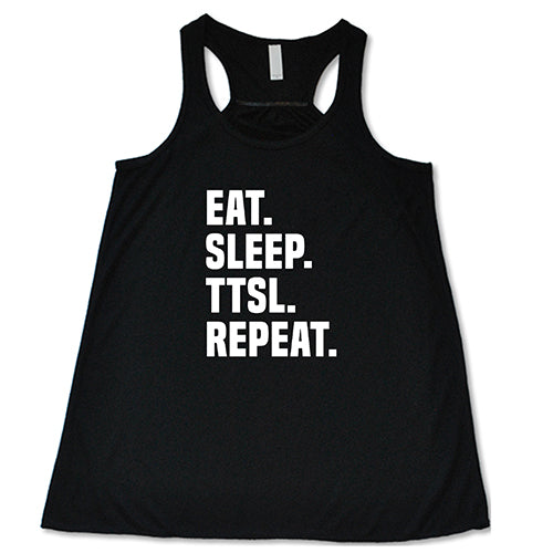 Eat. Sleep. TTSL. Repeat. Shirt