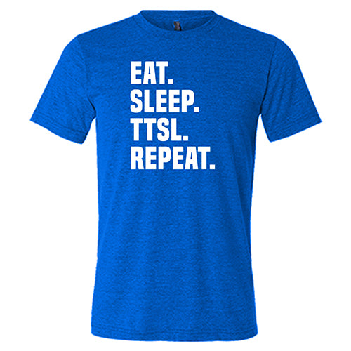 Eat. Sleep. TTSL. Repeat. Shirt Unisex – Constantly Varied Gear