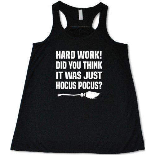 Hard Work Did You Think It Was Just Hocus Pocus Shirt