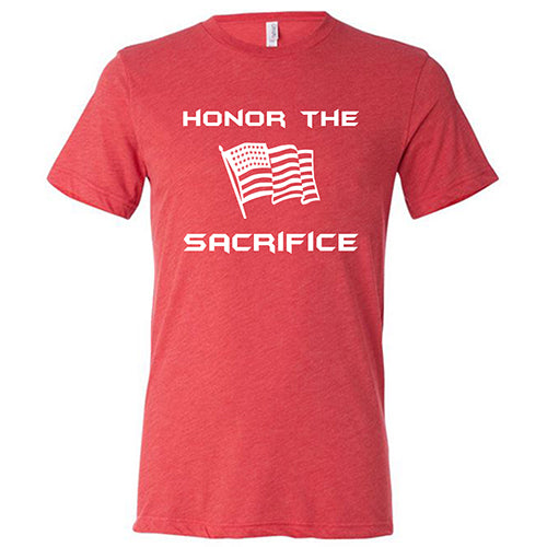 red unisex shirt with the saying "honor the sacrifice" and an American flag in white