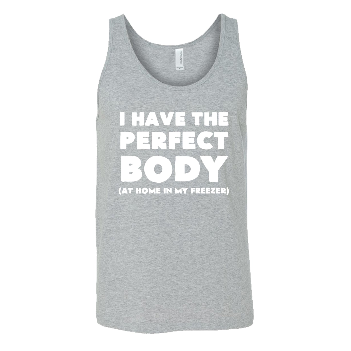 I Have The Perfect Body (At Home In The Freezer) Shirt Unisex