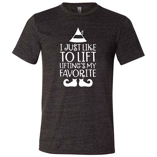 I Just Like To Lift, Lifting Is My Favorite Shirt Unisex