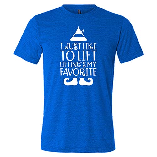 I Just Like To Lift, Lifting Is My Favorite Shirt Unisex