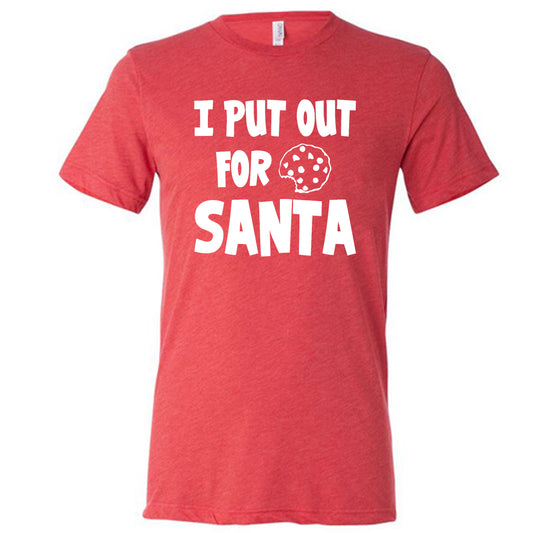 I Put Out For Santa Shirt Unisex
