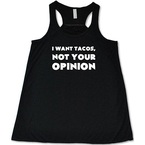 I Want Tacos, Not Your Opinion Shirt – Constantly Varied Gear