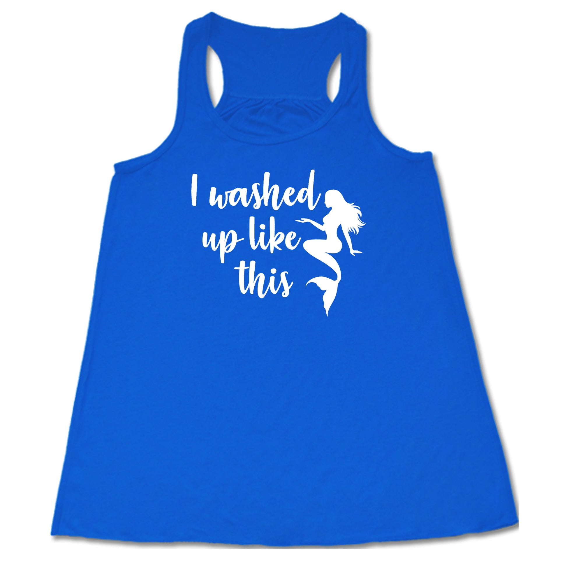 blue racerback tank with the saying "i washed up like this" in white in the center