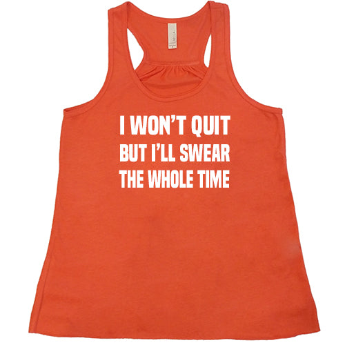 I Won't Quit But I'll Swear The Whole Time Shirt