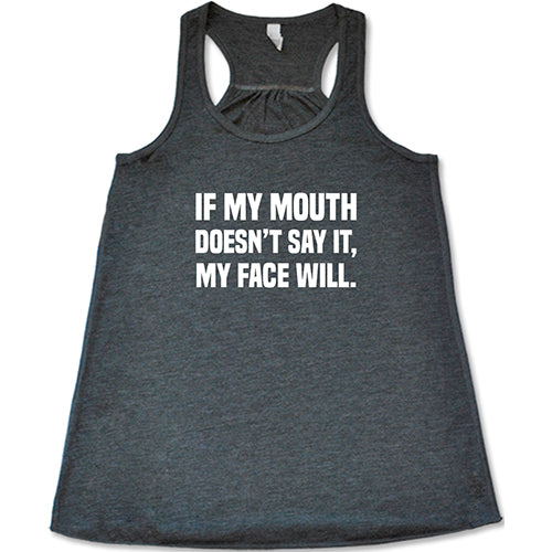 If My Mouth Doesn't Say It My Face Will Shirt