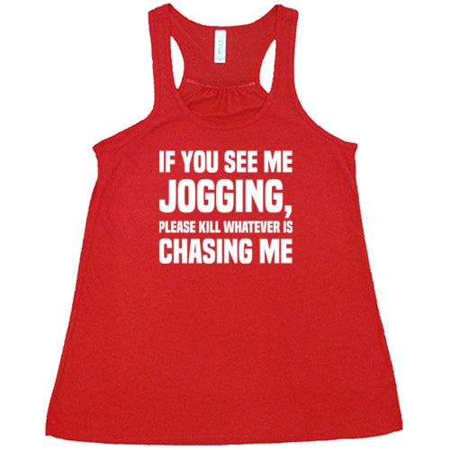 If You See Me Jogging Please Kill Whatever Is Chasing Me Shirt