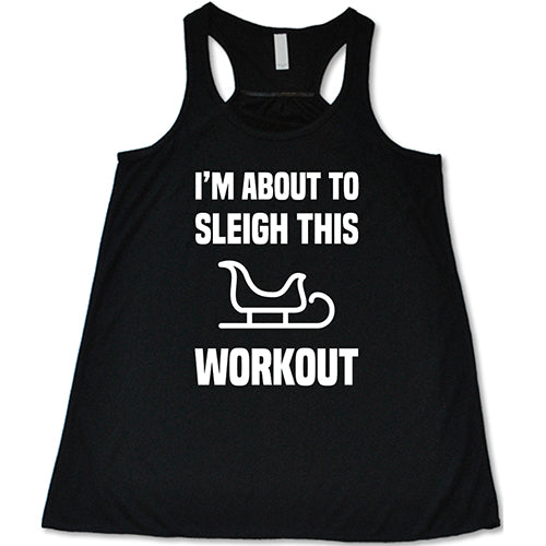 I'm About To Sleigh This Workout Shirt