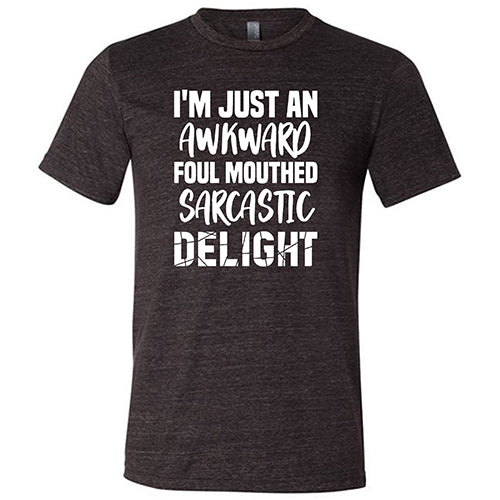 I'm Just An Awkward Foul Mouth Sarcastic Delight Shirt Unisex