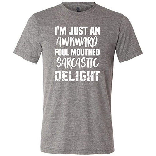 I'm Just An Awkward Foul Mouth Sarcastic Delight Shirt Unisex