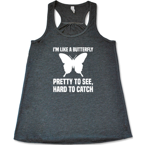 I'm Like A Butterfly Pretty To See Hard To Catch Shirt