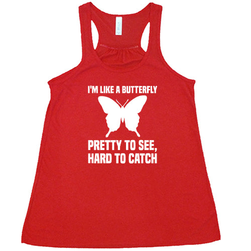 I'm Like A Butterfly Pretty To See Hard To Catch Shirt