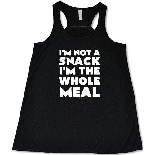 I'm Not A Snack I'm The Whole Meal Shirt