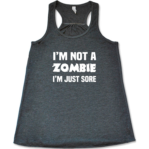 I'm Not A Zombie I'm Just Sore Shirt