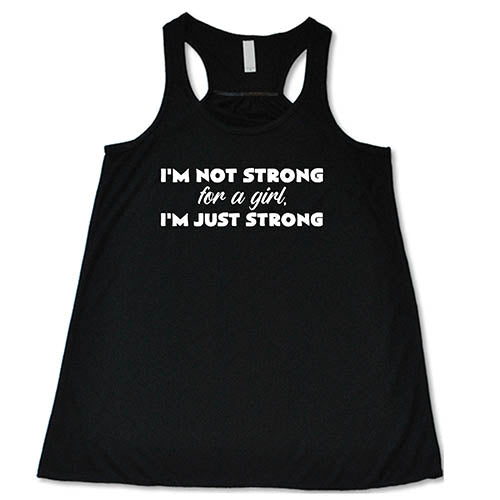 I'm Not Strong For A Girl, I'm Just Strong Shirt