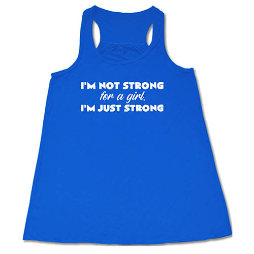 I'm Not Strong For A Girl, I'm Just Strong Shirt