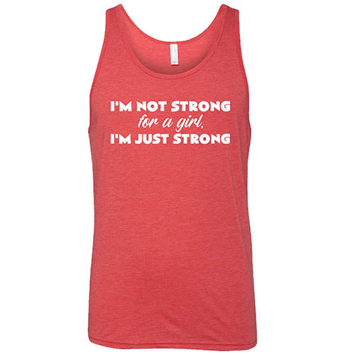 I'm Not Strong For A Girl, I'm Just Strong Shirt Unisex