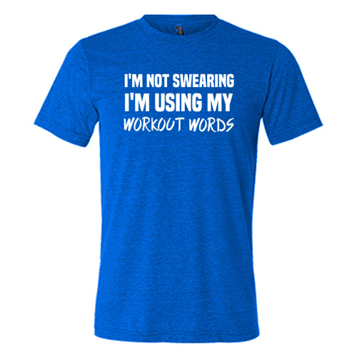 I'm Not Swearing I'm Using My Workout Words Shirt Unisex