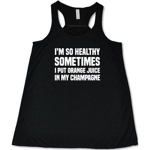 I'm So Healthy I Put Orange Juice In My Champagne Shirt | CVG ...
