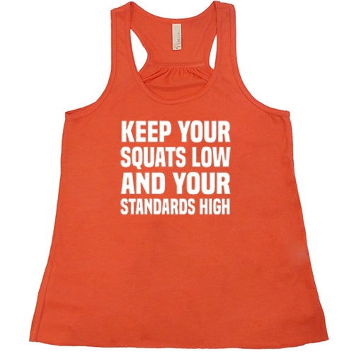 Keep Your Squats Low And Your Standards High Shirt