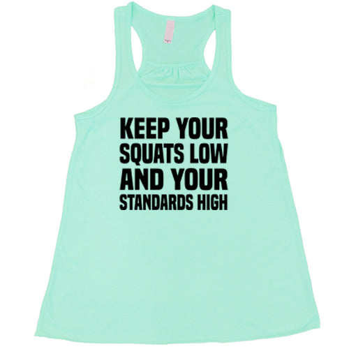 Keep Your Squats Low And Your Standards High Shirt
