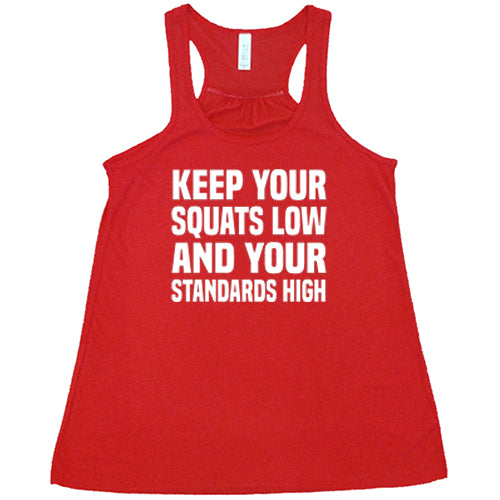 Keep Your Squats Low And Your Standards High Shirt