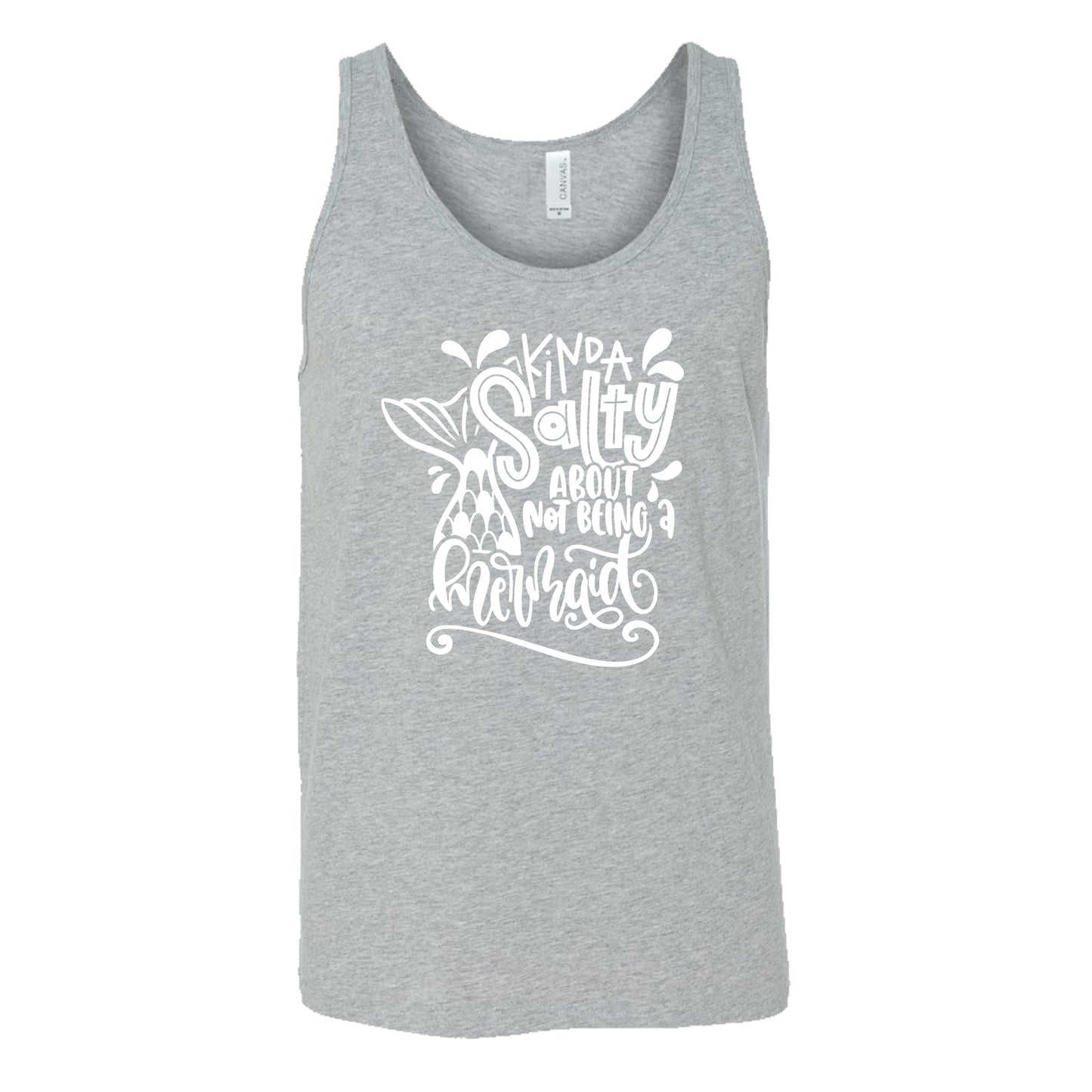 grey unisex tank with the saying "kinda salty about not being a mermaid" in the center