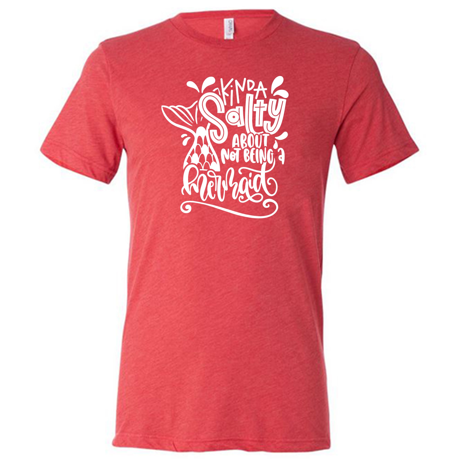 red unisex tee with the saying "kinda salty about not being a mermaid" in the center
