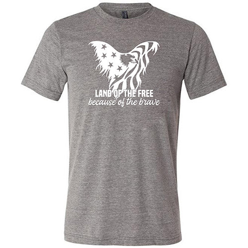 Land Of The Free Because Of The Brave Shirt Unisex
