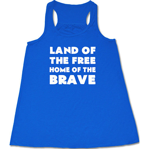 Land Of The Free Home Of The Brave Shirt