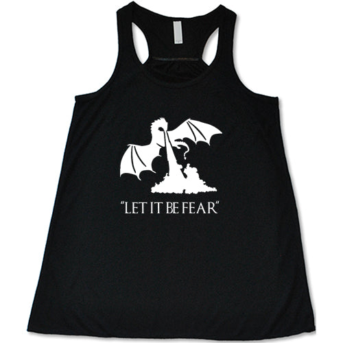 black racerback shirt with a white dragon graphic and the saying "Let It Be Fear" on it in white