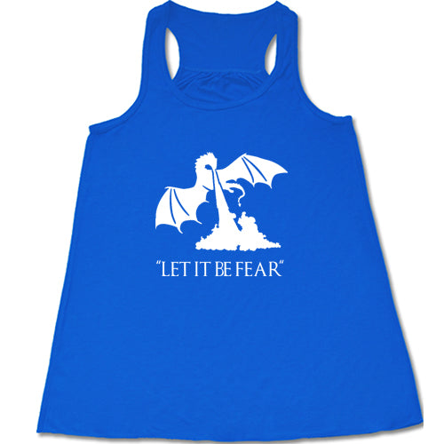 blue racerback shirt with a white dragon graphic and the saying "Let It Be Fear" on it in white